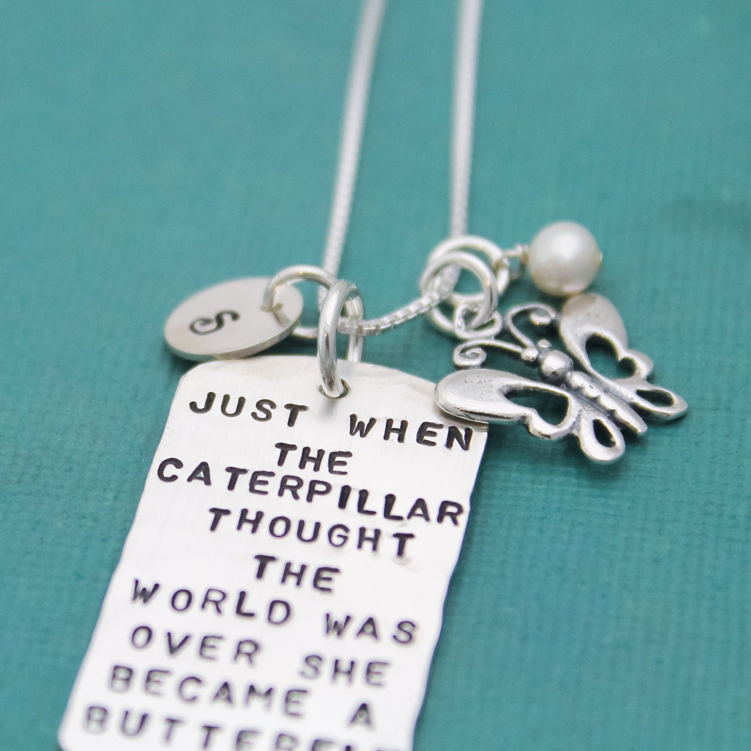 Inspirational Quote Dog Tag Necklace Sterling Silver Hand Stamed Personalized JUST when the Caterpillar Thought the World Was Over...