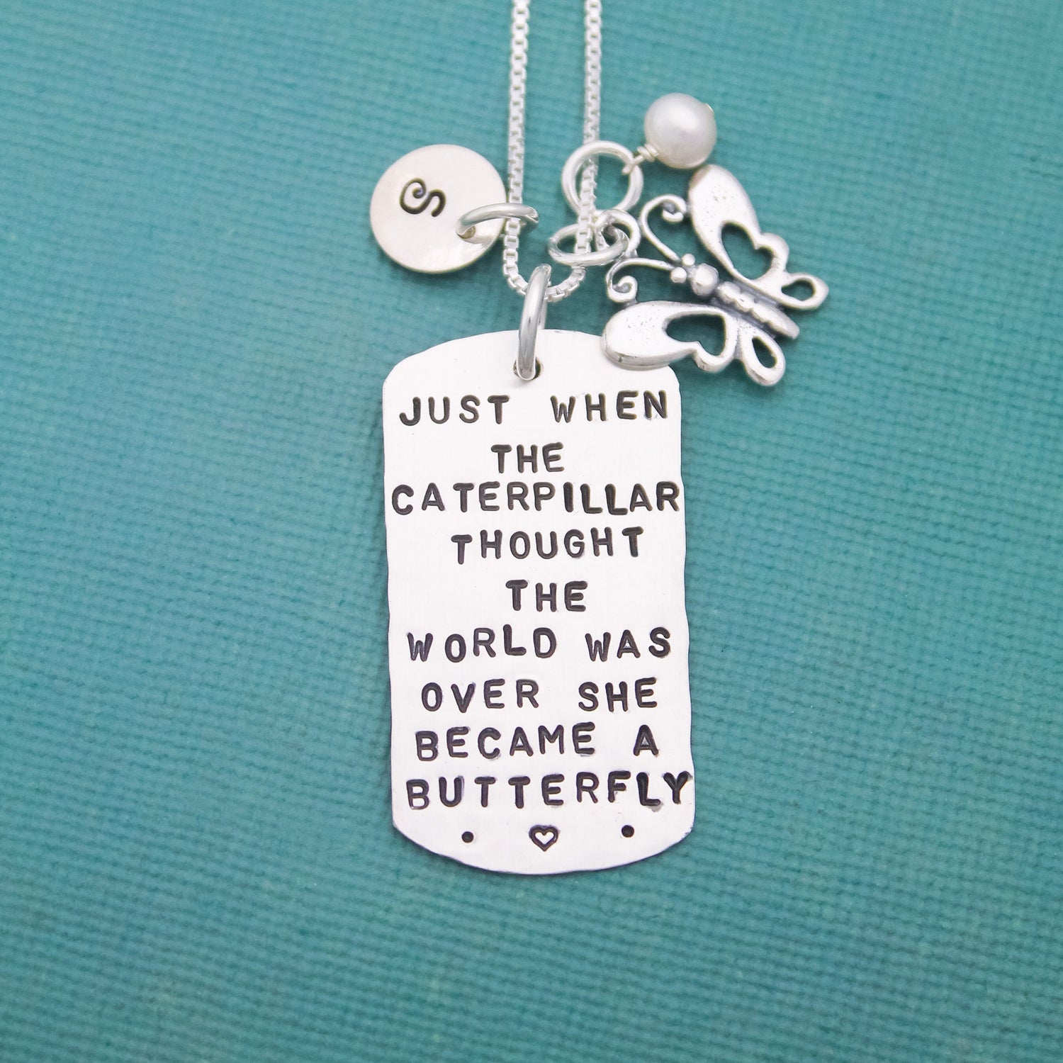 Inspirational Quote Dog Tag Necklace Sterling Silver Hand Stamed Personalized JUST when the Caterpillar Thought the World Was Over...